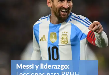 Messi y liderazgo: lecciones para Recursos Humanos