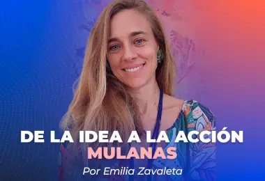 De la idea a la acción: Cómo Emilia Zavaleta creó Mulanas