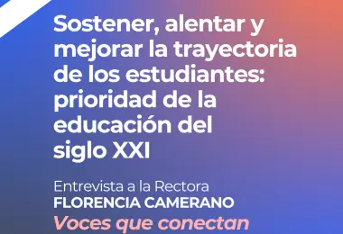 Sostener, alentar y mejorar la trayectoria de los estudiantes: prioridad de la  educación del siglo XXI 